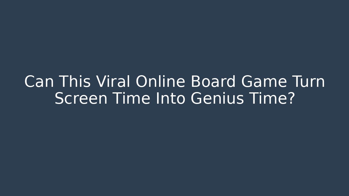 Can This Viral Online Board Game Turn Screen Time Into Genius Time?