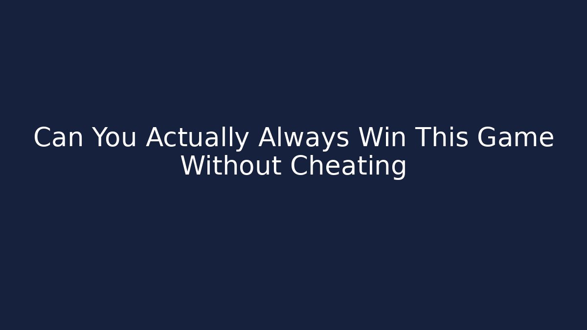 Can You Actually Always Win This Game Without Cheating - Sports History Weekly