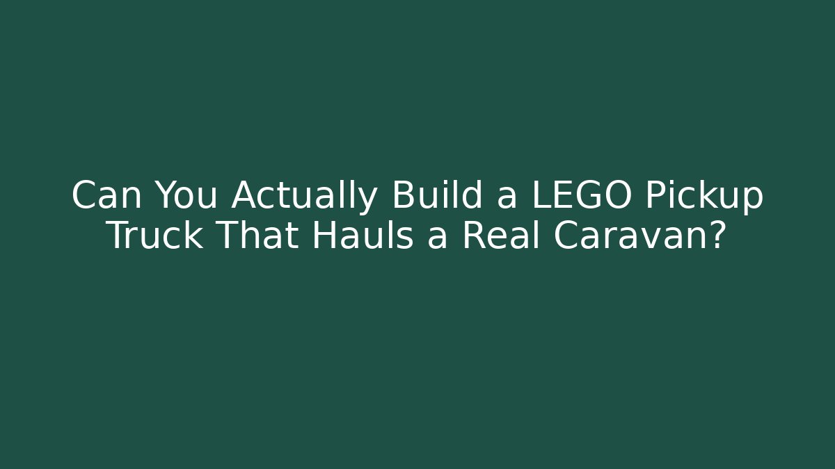 Can You Actually Build a LEGO Pickup Truck That Hauls a Real Caravan?