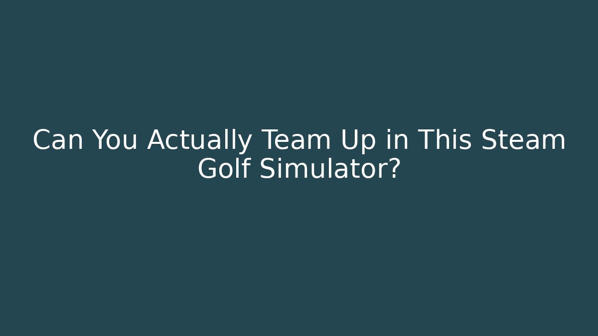 Can You Actually Team Up in This Steam Golf Simulator?