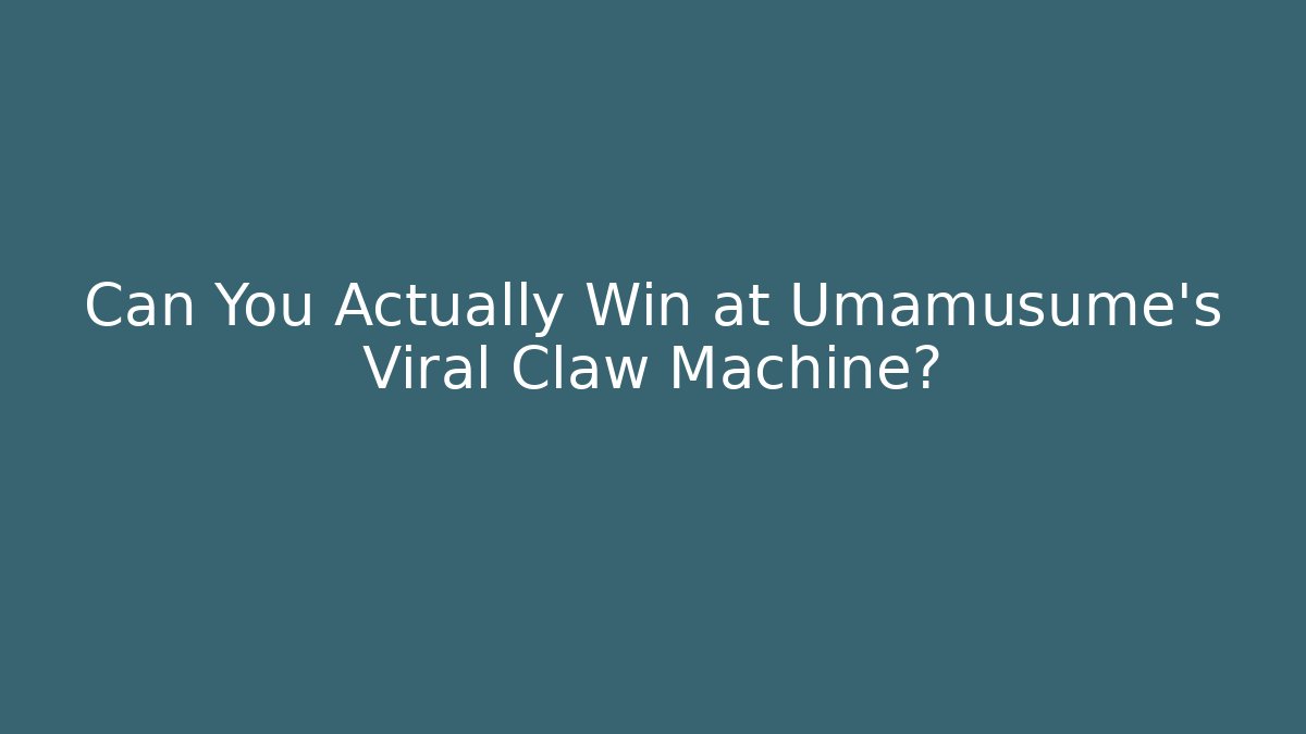 Can You Actually Win at Umamusume's Viral Claw Machine?