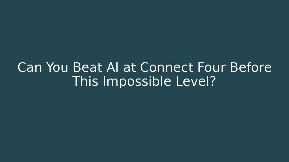 Can You Beat AI at Connect Four Before This Impossible Level?