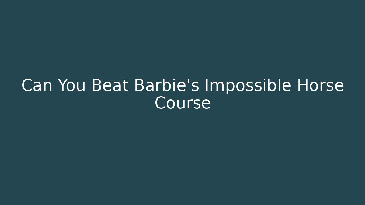 Can You Beat Barbie's Impossible Horse Course