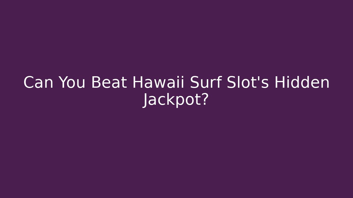 Can You Beat Hawaii Surf Slot's Hidden Jackpot?