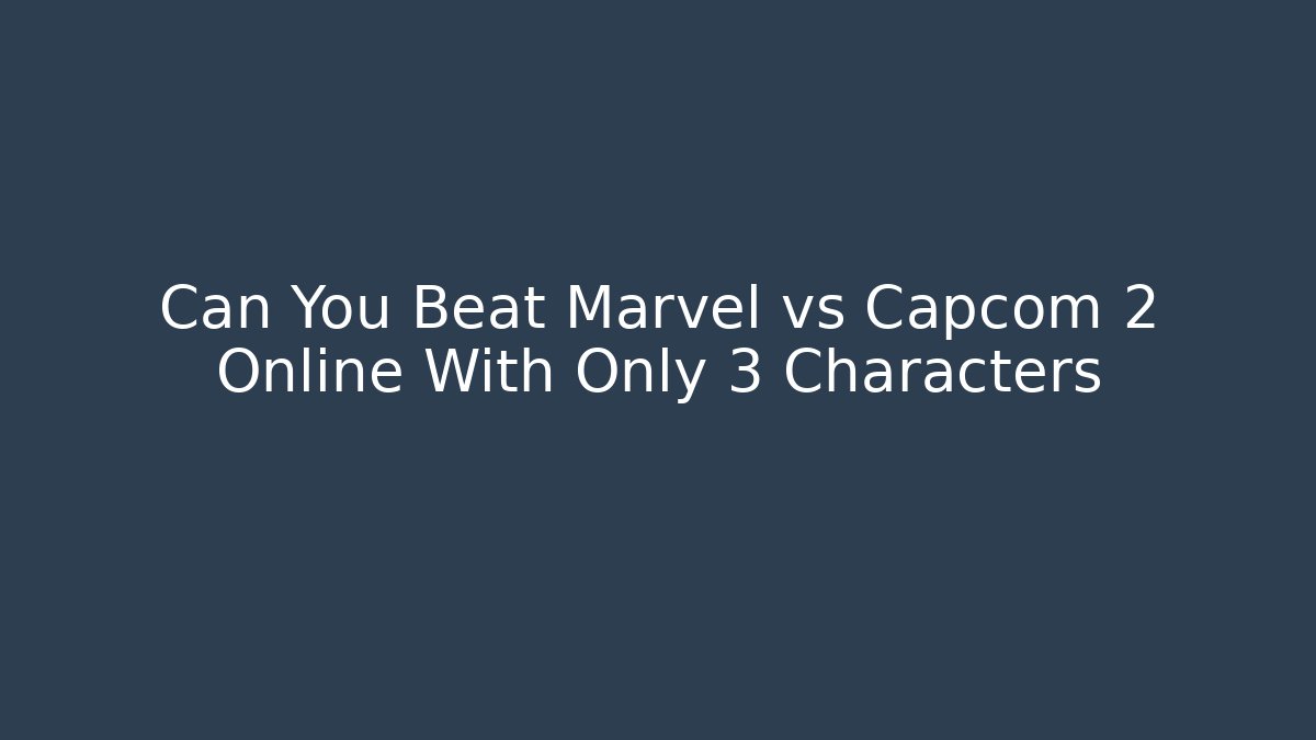 Can You Beat Marvel vs Capcom 2 Online With Only 3 Characters