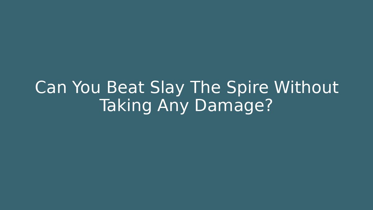 Can You Beat Slay The Spire Without Taking Any Damage?