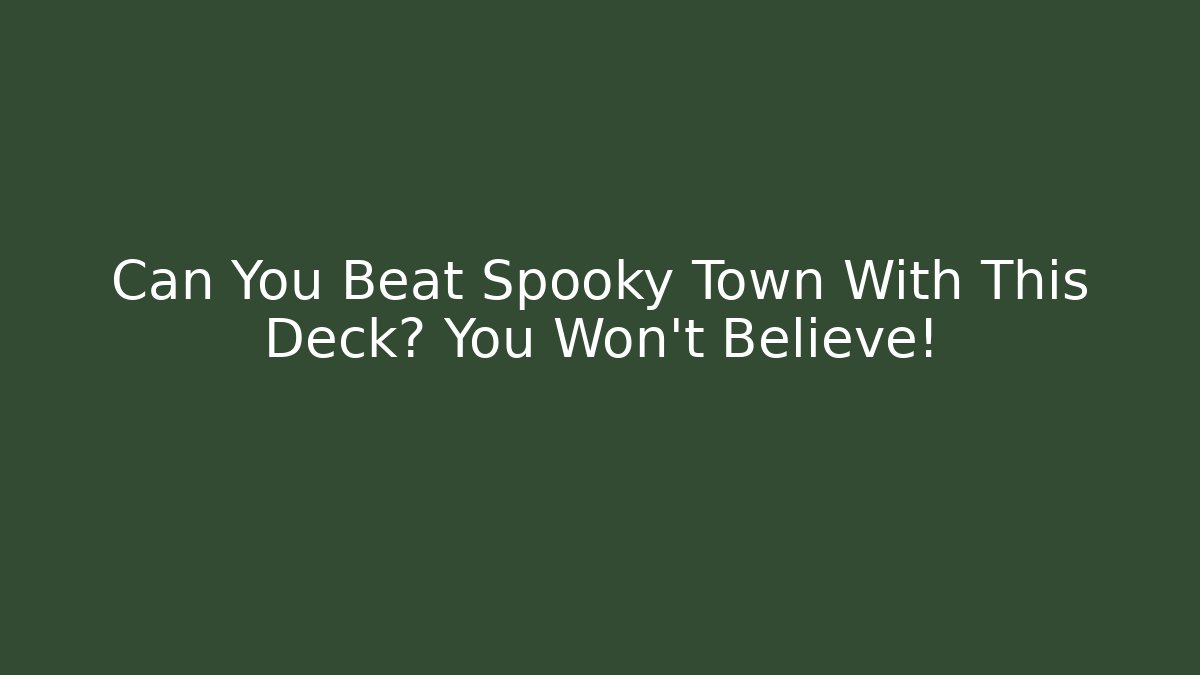 Can You Beat Spooky Town With This Deck? You Won't Believe!