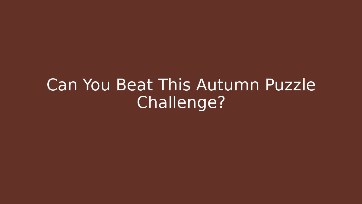 Can You Beat This Autumn Puzzle Challenge?