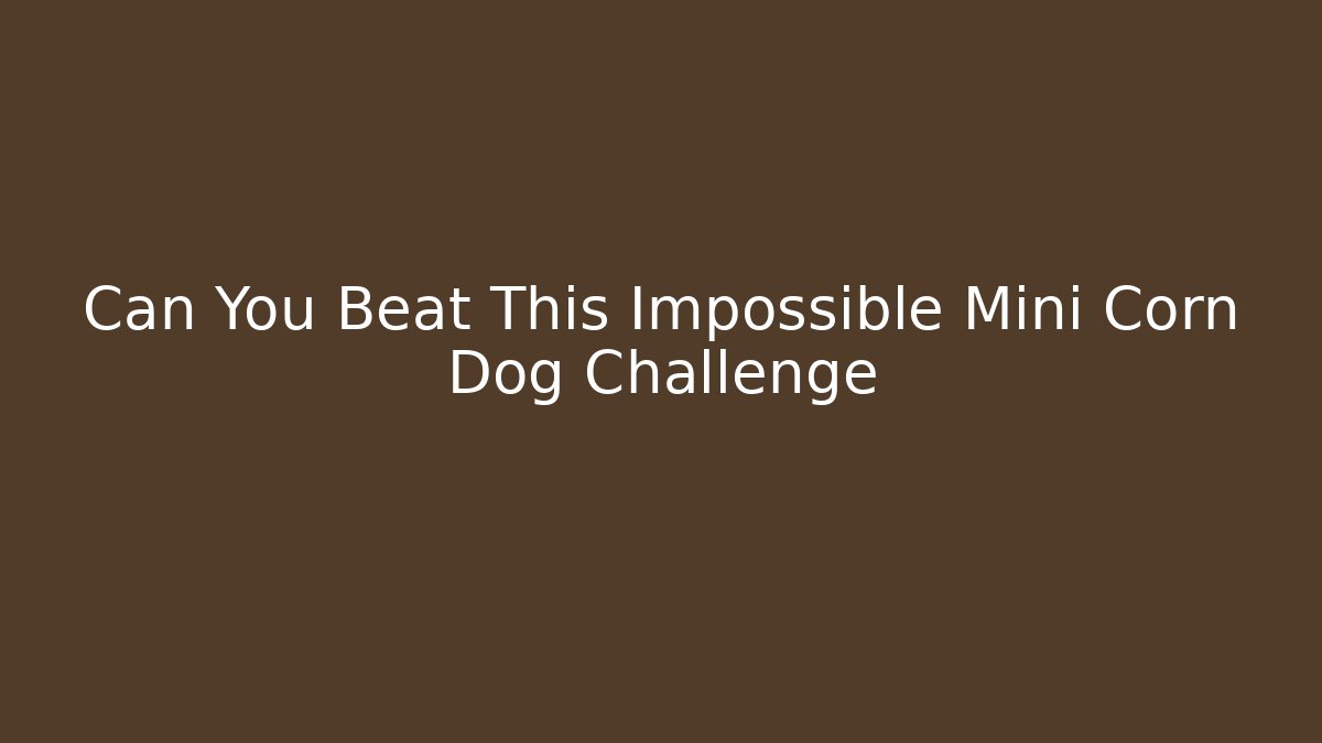 Can You Beat This Impossible Mini Corn Dog Challenge