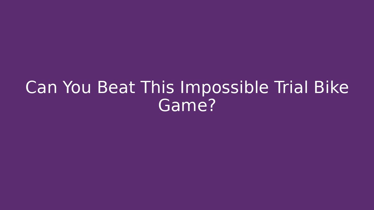 Can You Beat This Impossible Trial Bike Game?