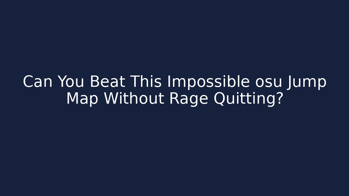 Can You Beat This Impossible osu Jump Map Without Rage Quitting? - Sports History Weekly
