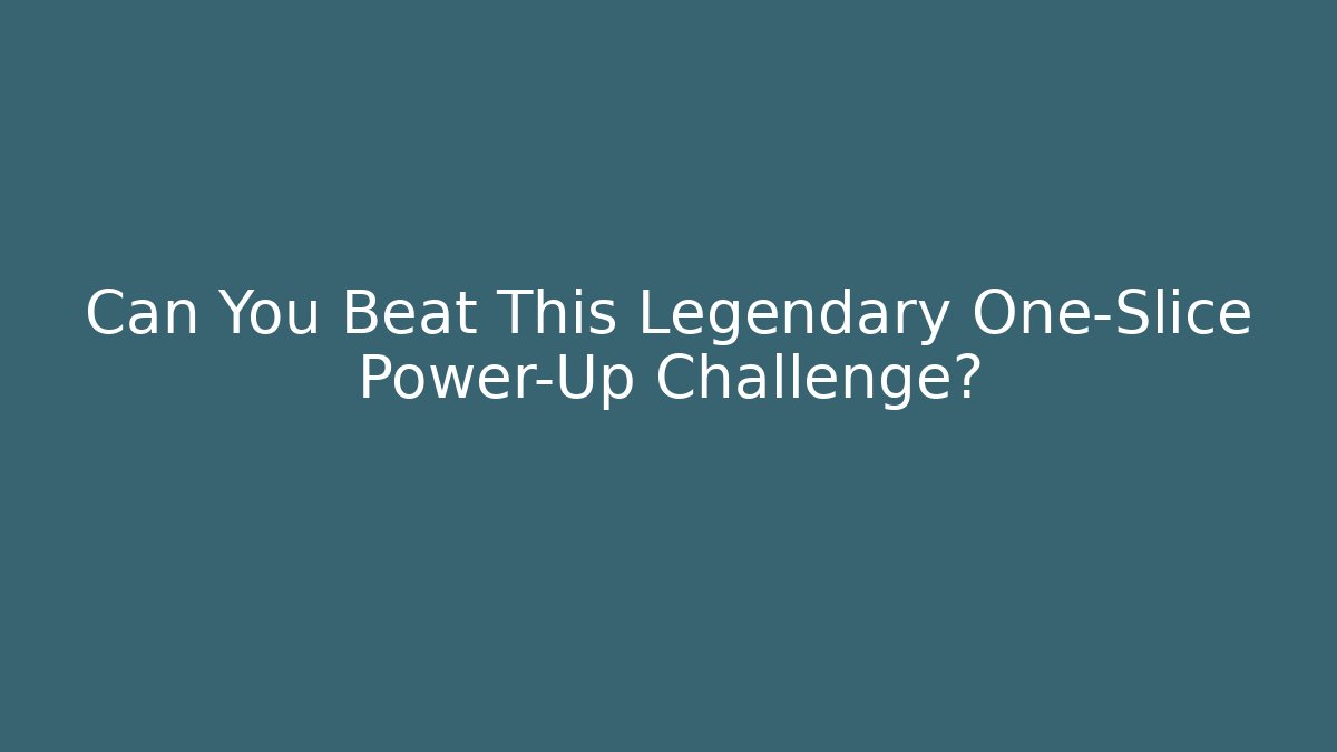 Can You Beat This Legendary One-Slice Power-Up Challenge?