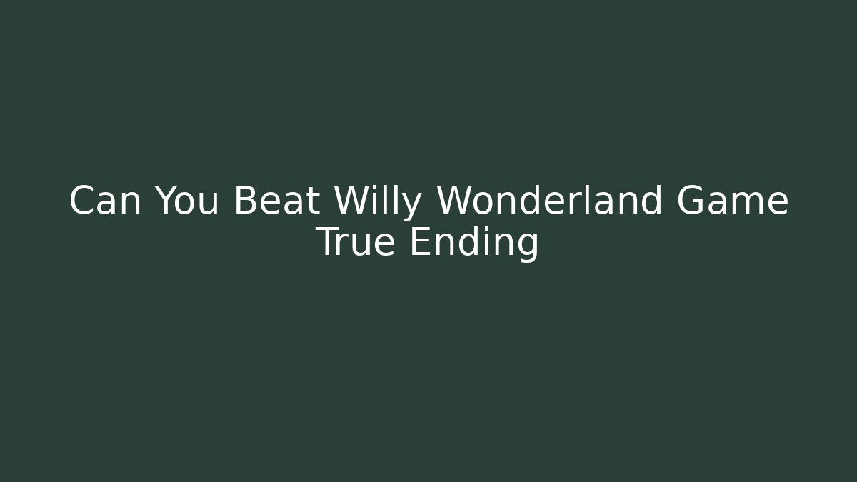 Can You Beat Willy Wonderland Game True Ending