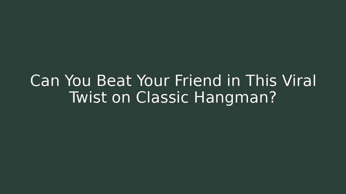 Can You Beat Your Friend in This Viral Twist on Classic Hangman?