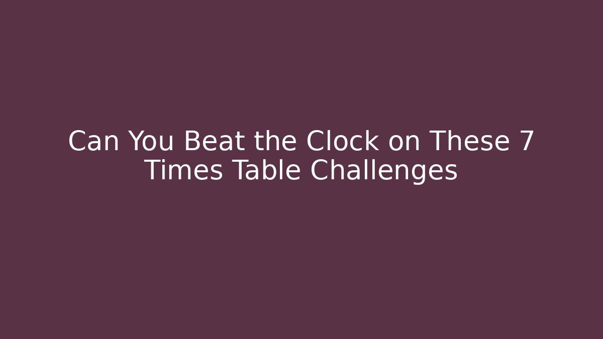 Can You Beat the Clock on These 7 Times Table Challenges - Sports History Weekly