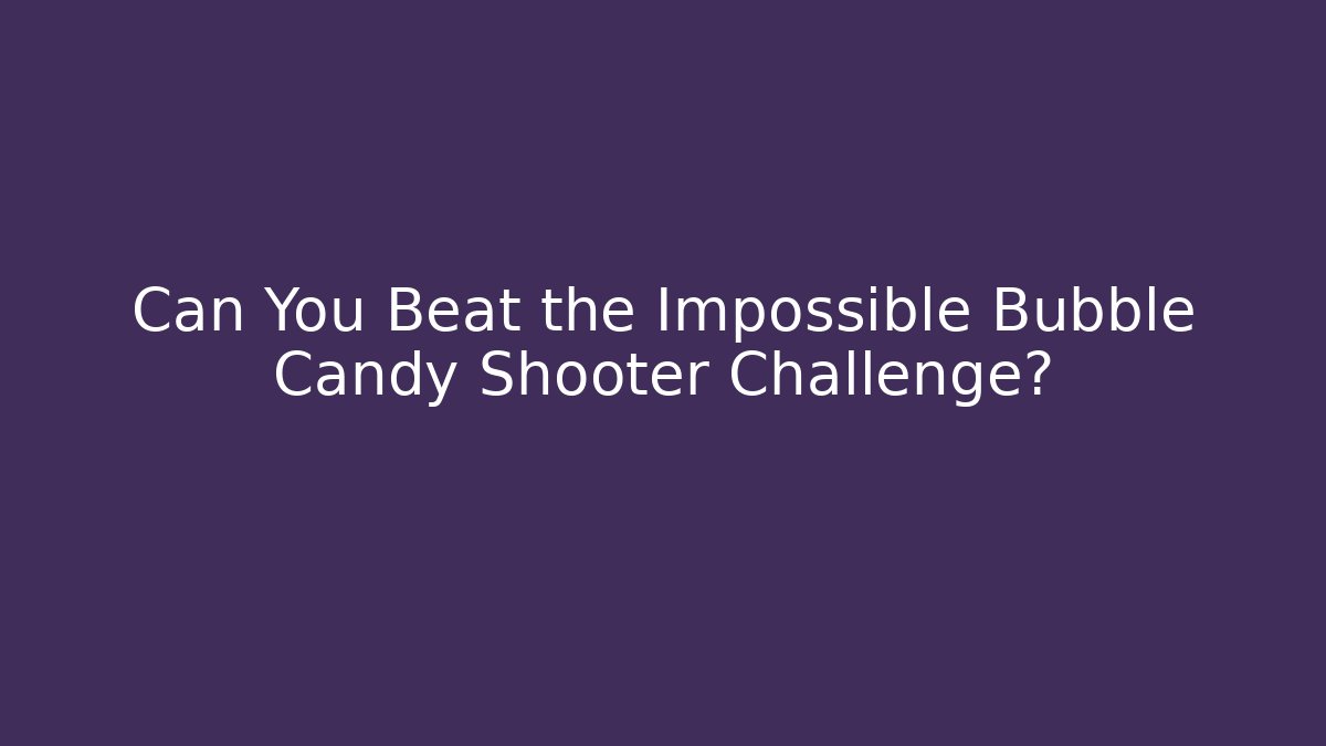 Can You Beat the Impossible Bubble Candy Shooter Challenge?