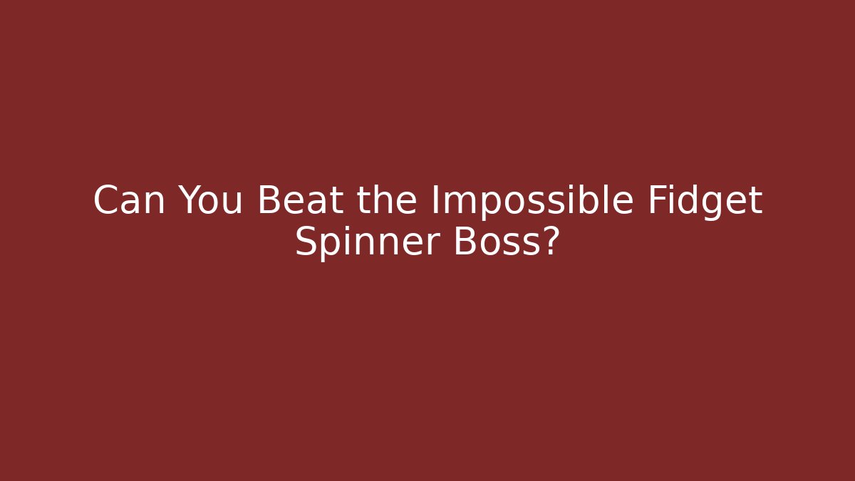 Can You Beat the Impossible Fidget Spinner Boss?