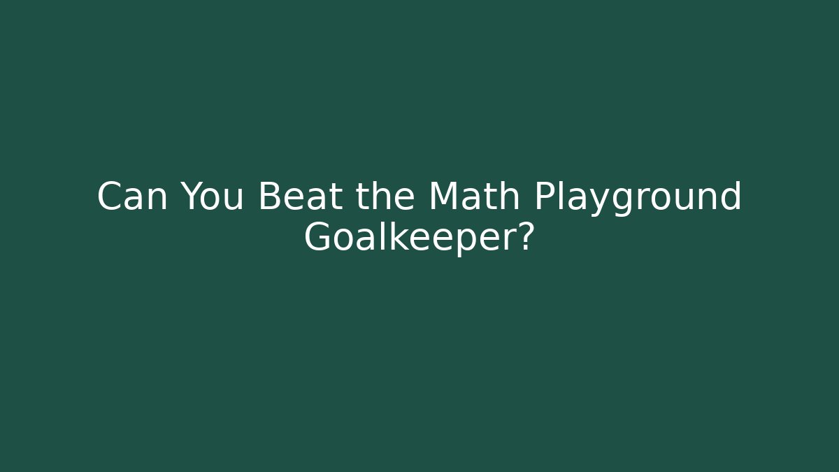 Can You Beat the Math Playground Goalkeeper?