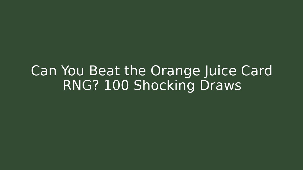 Can You Beat the Orange Juice Card RNG? 100 Shocking Draws