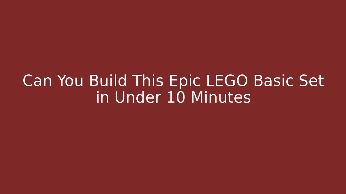 Can You Build This Epic LEGO Basic Set in Under 10 Minutes - Sports History Weekly
