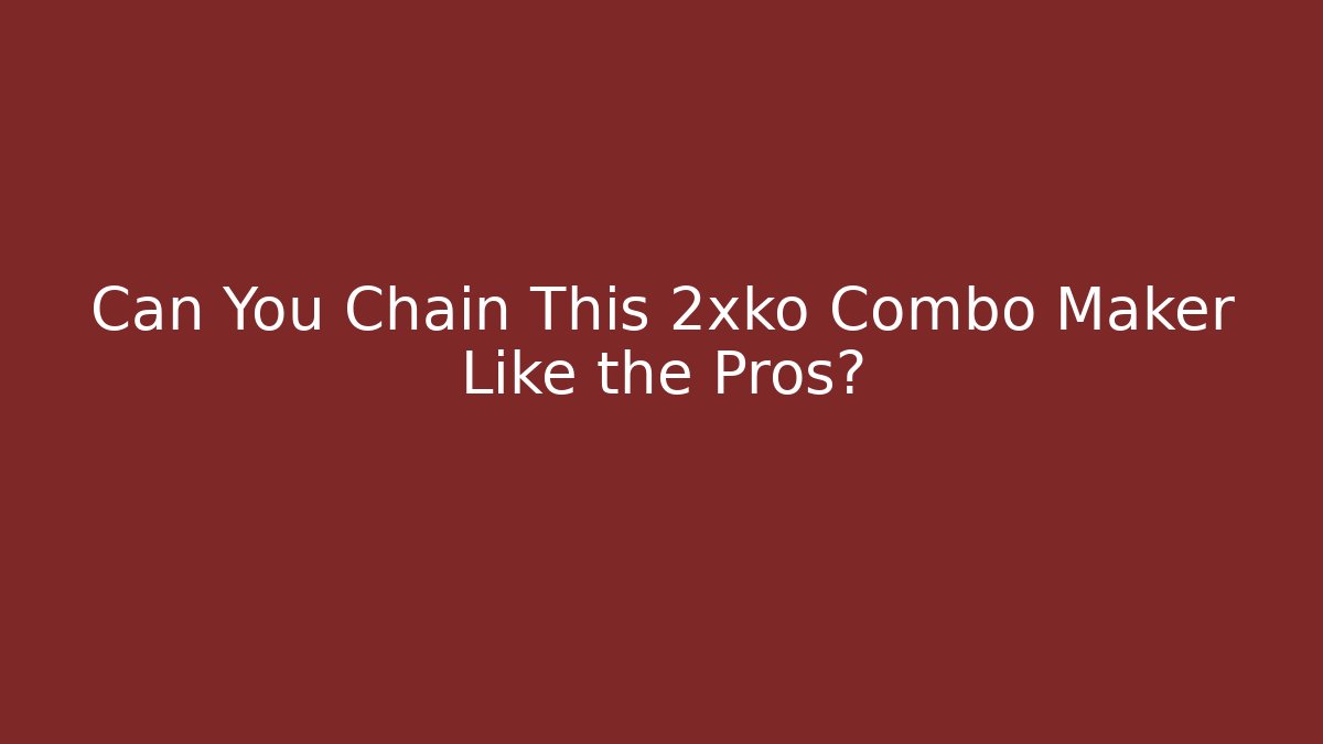 Can You Chain This 2xko Combo Maker Like the Pros?