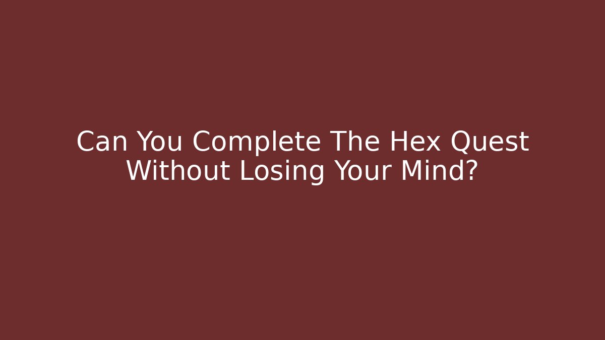 Can You Complete The Hex Quest Without Losing Your Mind? - Sports History Weekly