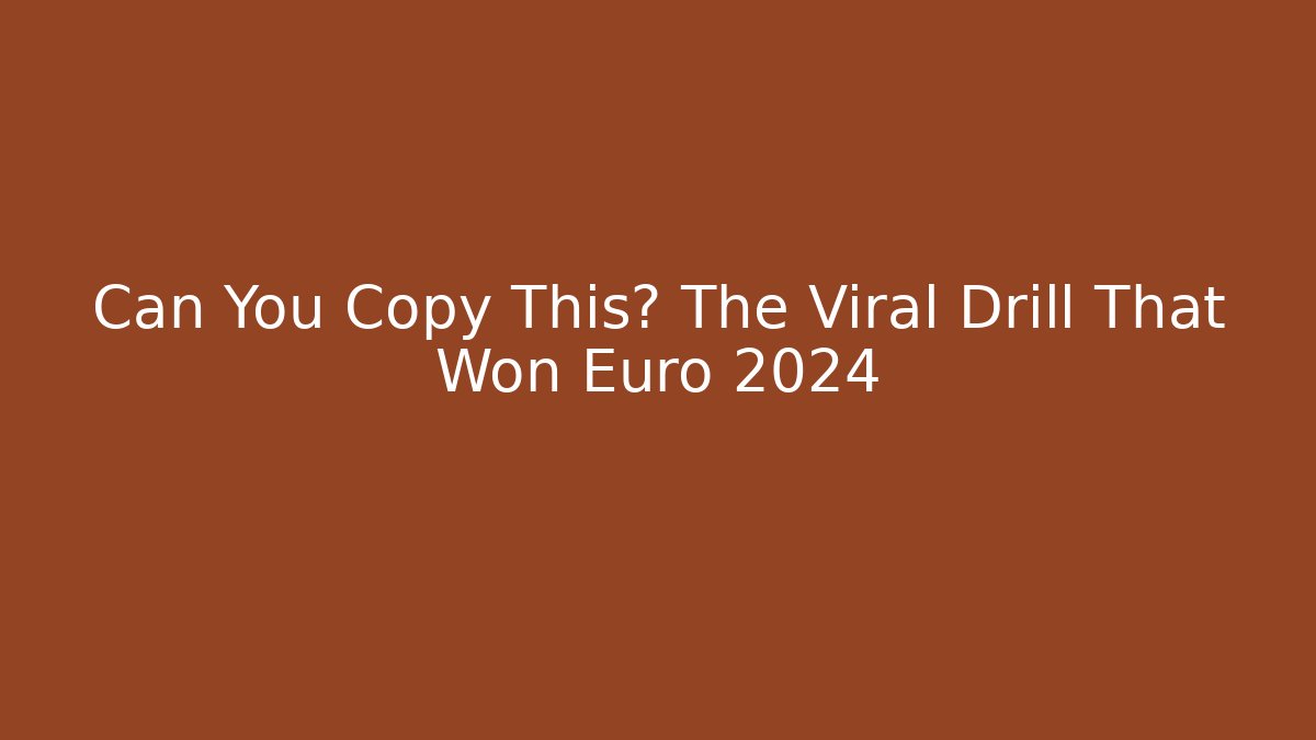 Can You Copy This? The Viral Drill That Won Euro 2024