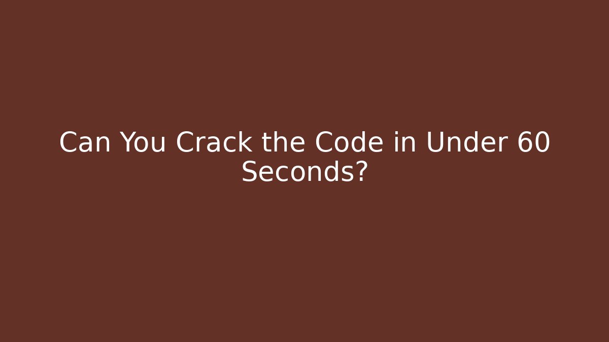 Can You Crack the Code in Under 60 Seconds?