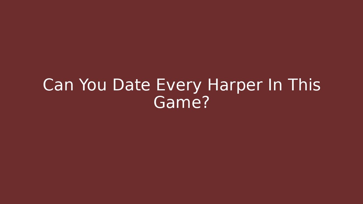 Can You Date Every Harper In This Game?