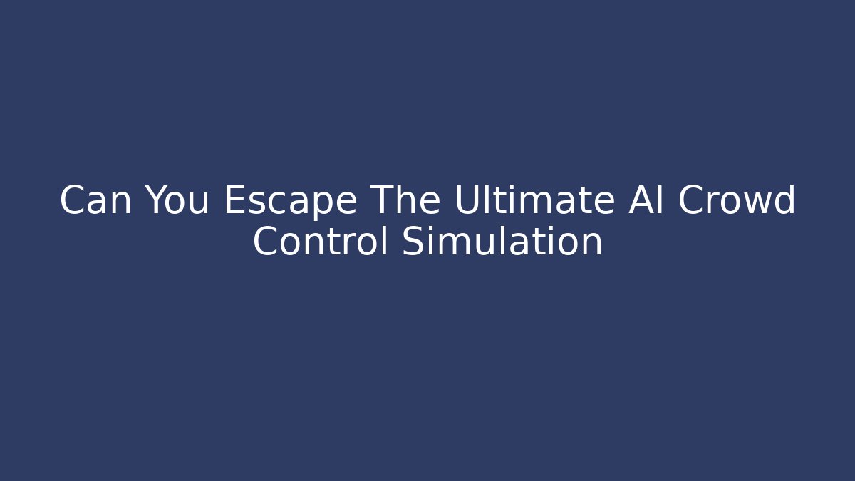 Can You Escape The Ultimate AI Crowd Control Simulation