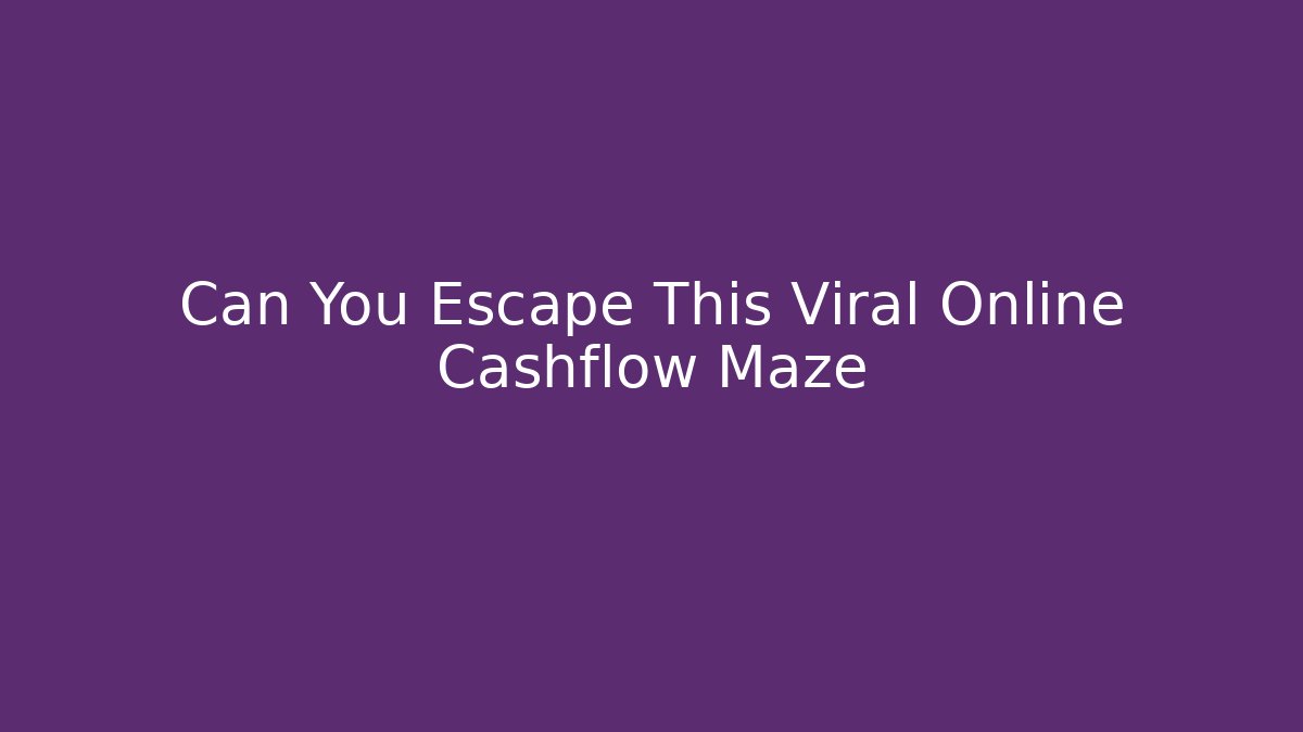 Can You Escape This Viral Online Cashflow Maze - Sports History Weekly