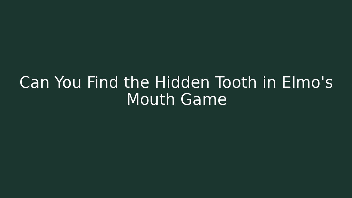 Can You Find the Hidden Tooth in Elmo's Mouth Game