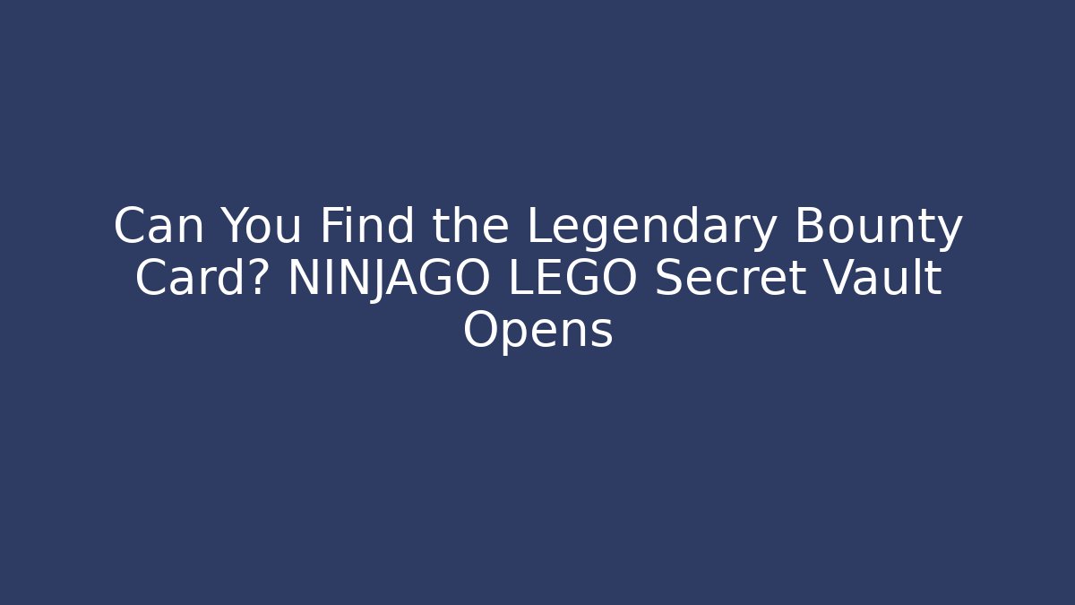 Can You Find the Legendary Bounty Card? NINJAGO LEGO Secret Vault Opens