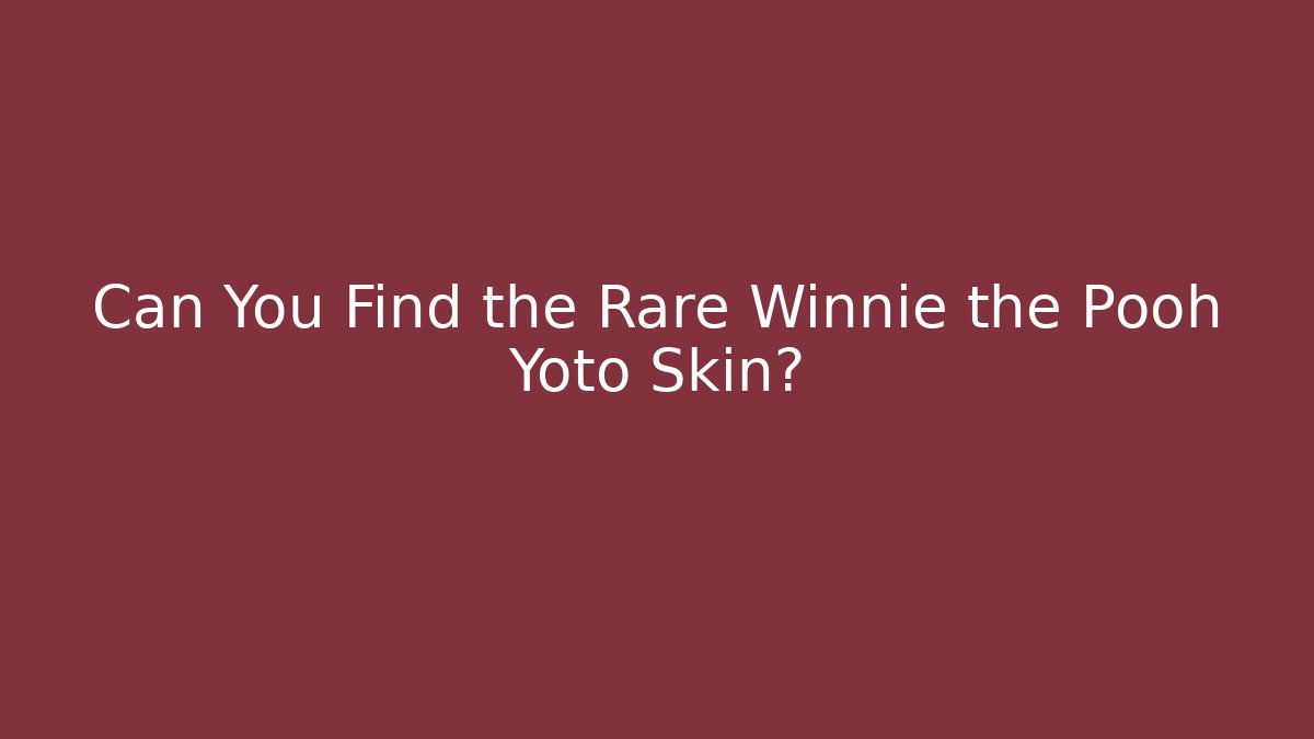 Can You Find the Rare Winnie the Pooh Yoto Skin?