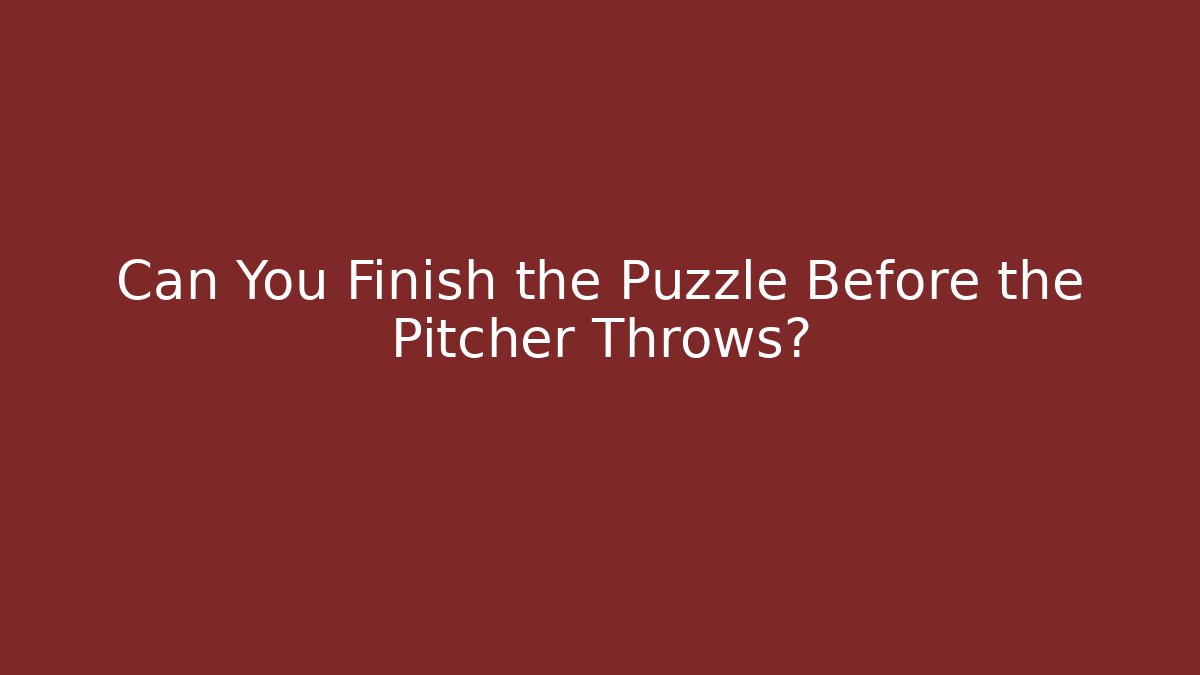 Can You Finish the Puzzle Before the Pitcher Throws? - Sports History Weekly