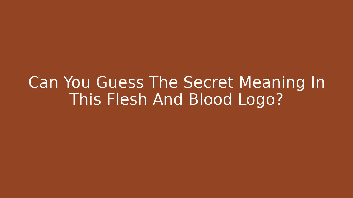 Can You Guess The Secret Meaning In This Flesh And Blood Logo? - Sports History Weekly
