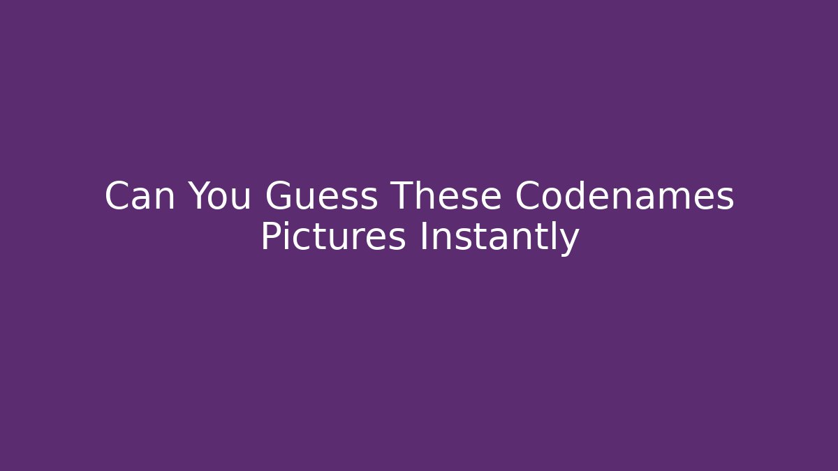 Can You Guess These Codenames Pictures Instantly