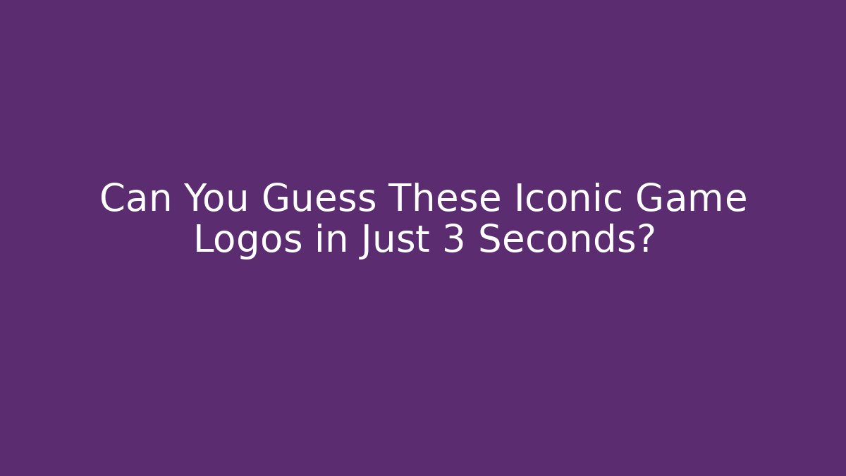 Can You Guess These Iconic Game Logos in Just 3 Seconds?