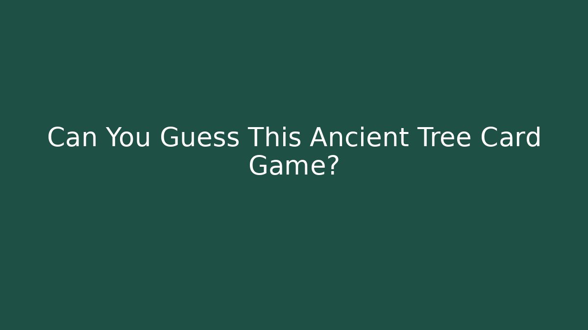 Can You Guess This Ancient Tree Card Game? - Sports History Weekly