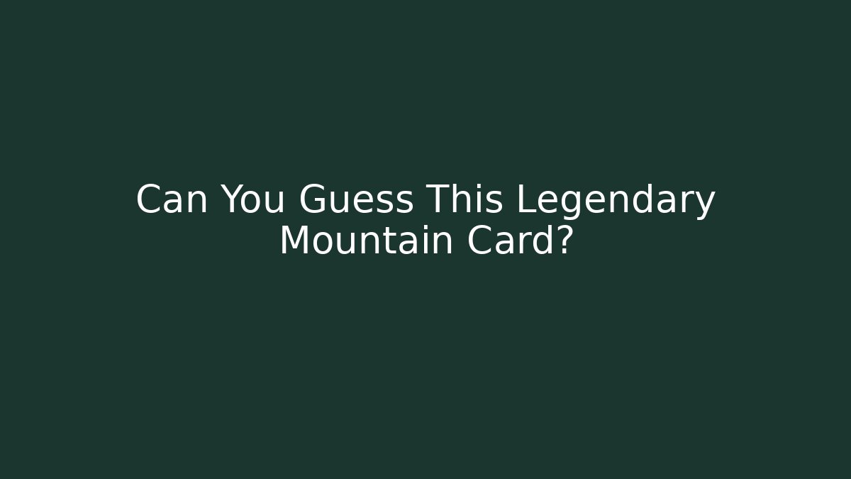 Can You Guess This Legendary Mountain Card? - Sports History Weekly