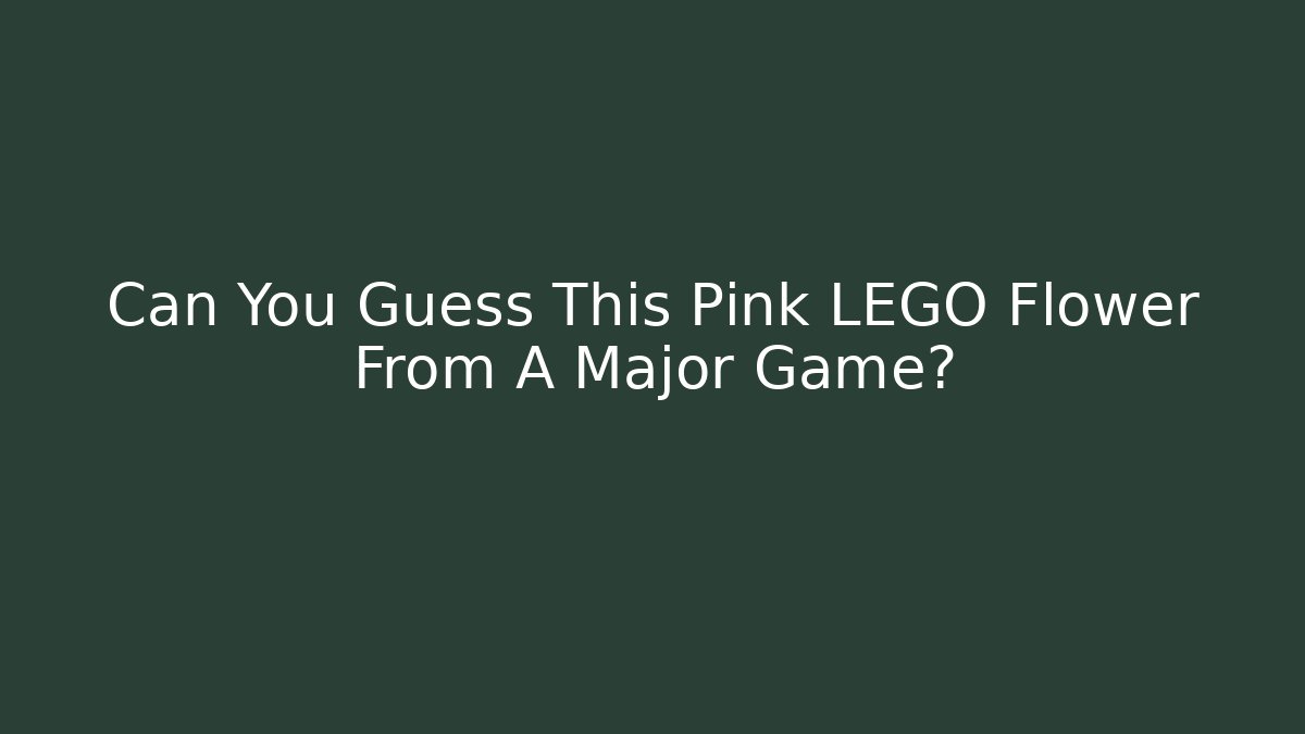 Can You Guess This Pink LEGO Flower From A Major Game?