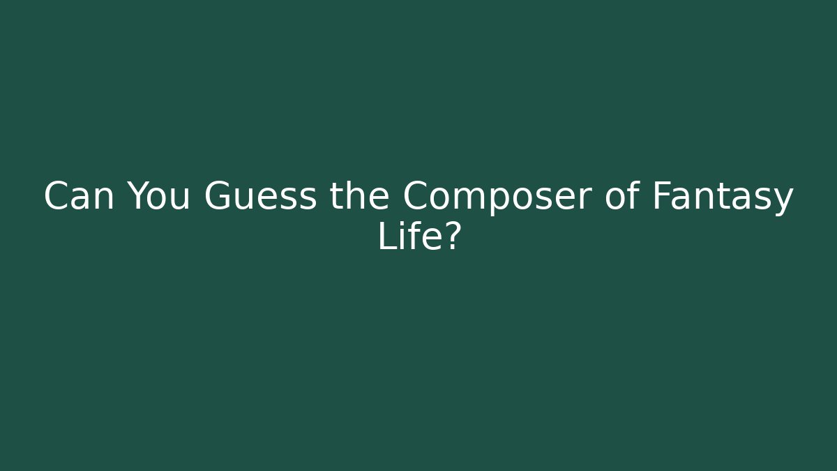 Can You Guess the Composer of Fantasy Life?