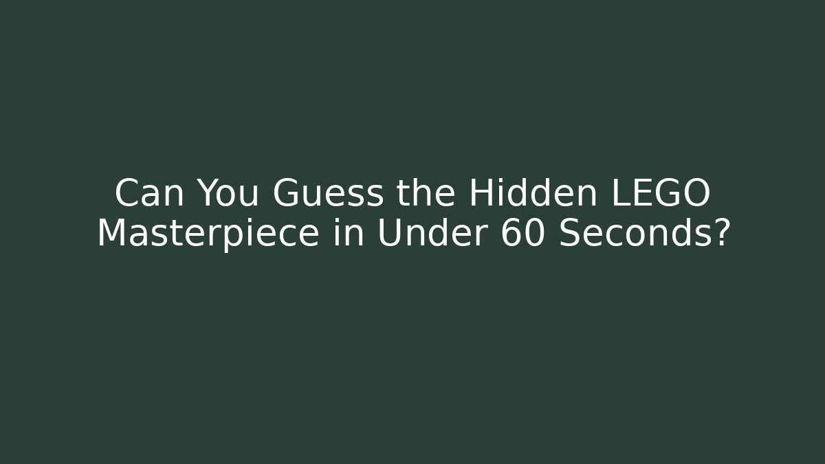 Can You Guess the Hidden LEGO Masterpiece in Under 60 Seconds?