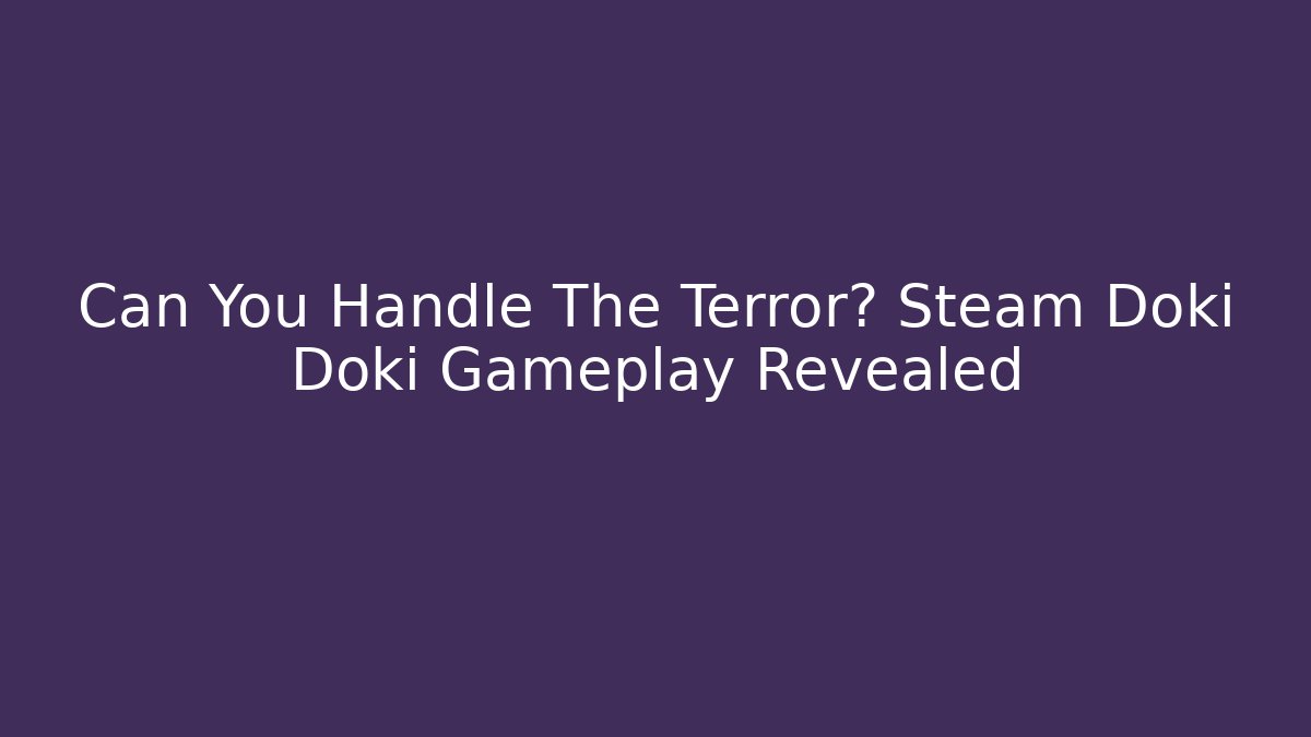 Can You Handle The Terror? Steam Doki Doki Gameplay Revealed