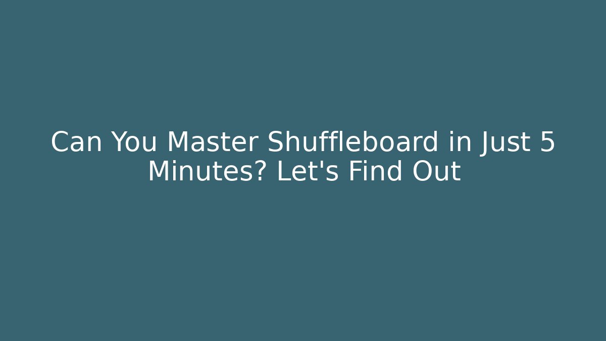 Can You Master Shuffleboard in Just 5 Minutes? Let's Find Out