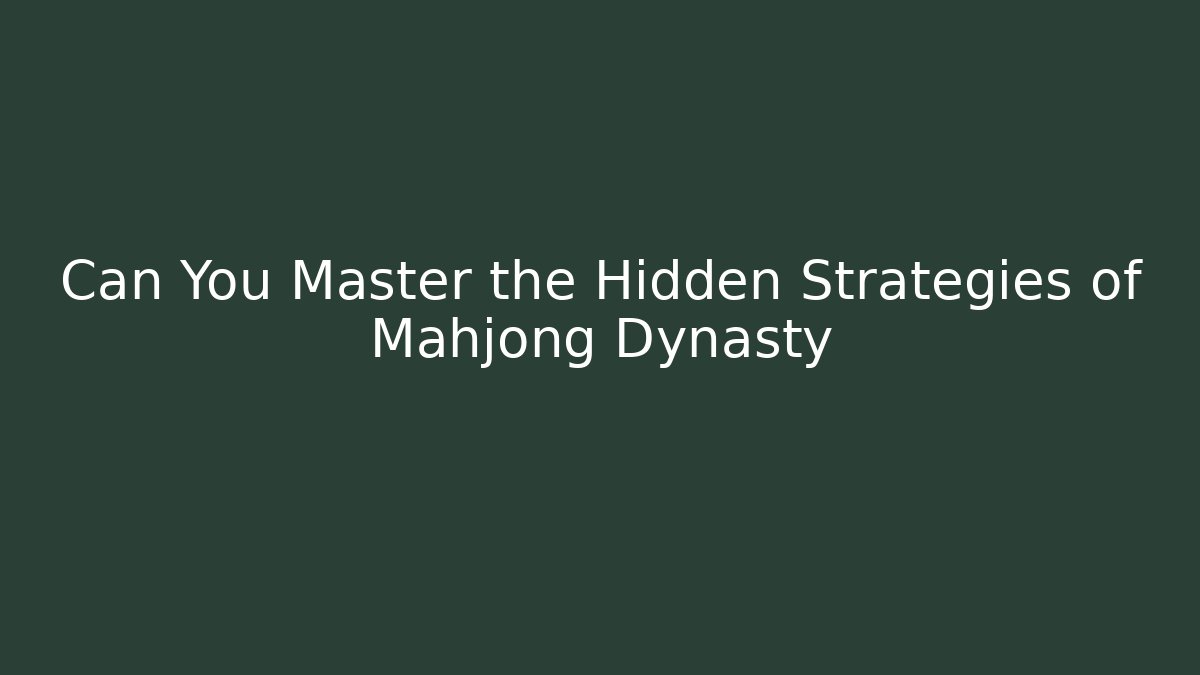 Can You Master the Hidden Strategies of Mahjong Dynasty