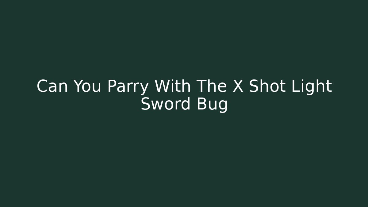 Can You Parry With The X Shot Light Sword Bug - Sports History Weekly