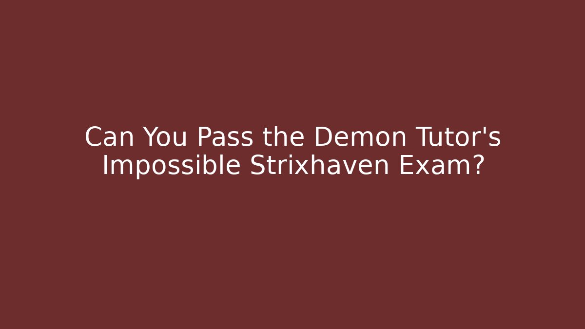 Can You Pass the Demon Tutor's Impossible Strixhaven Exam?
