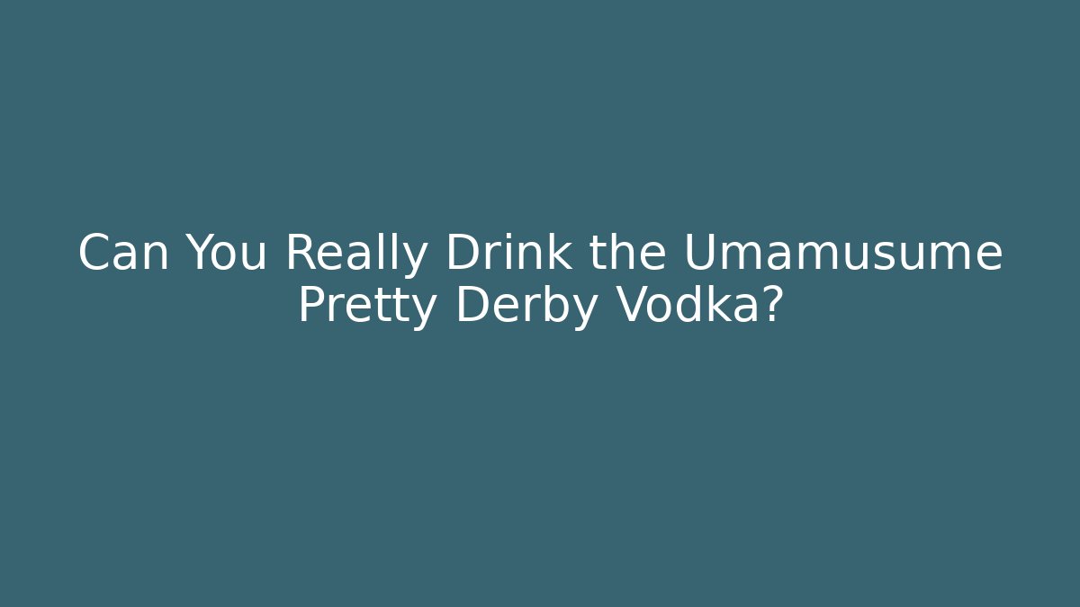 Can You Really Drink the Umamusume Pretty Derby Vodka?