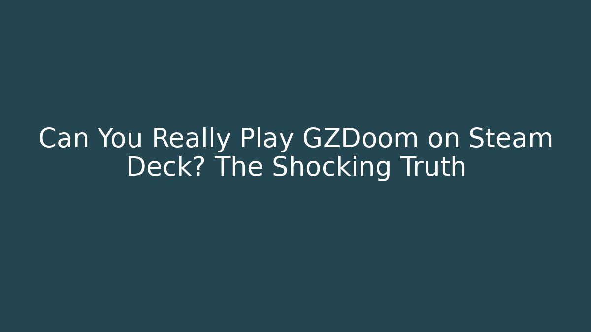 Can You Really Play GZDoom on Steam Deck? The Shocking Truth